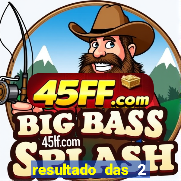 resultado das 2 horas da tarde